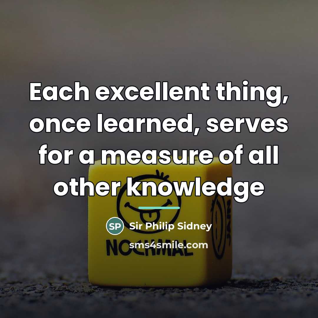“Each excellent thing, once learned, serves for a measure of…” quote by Sir Philip Sidney