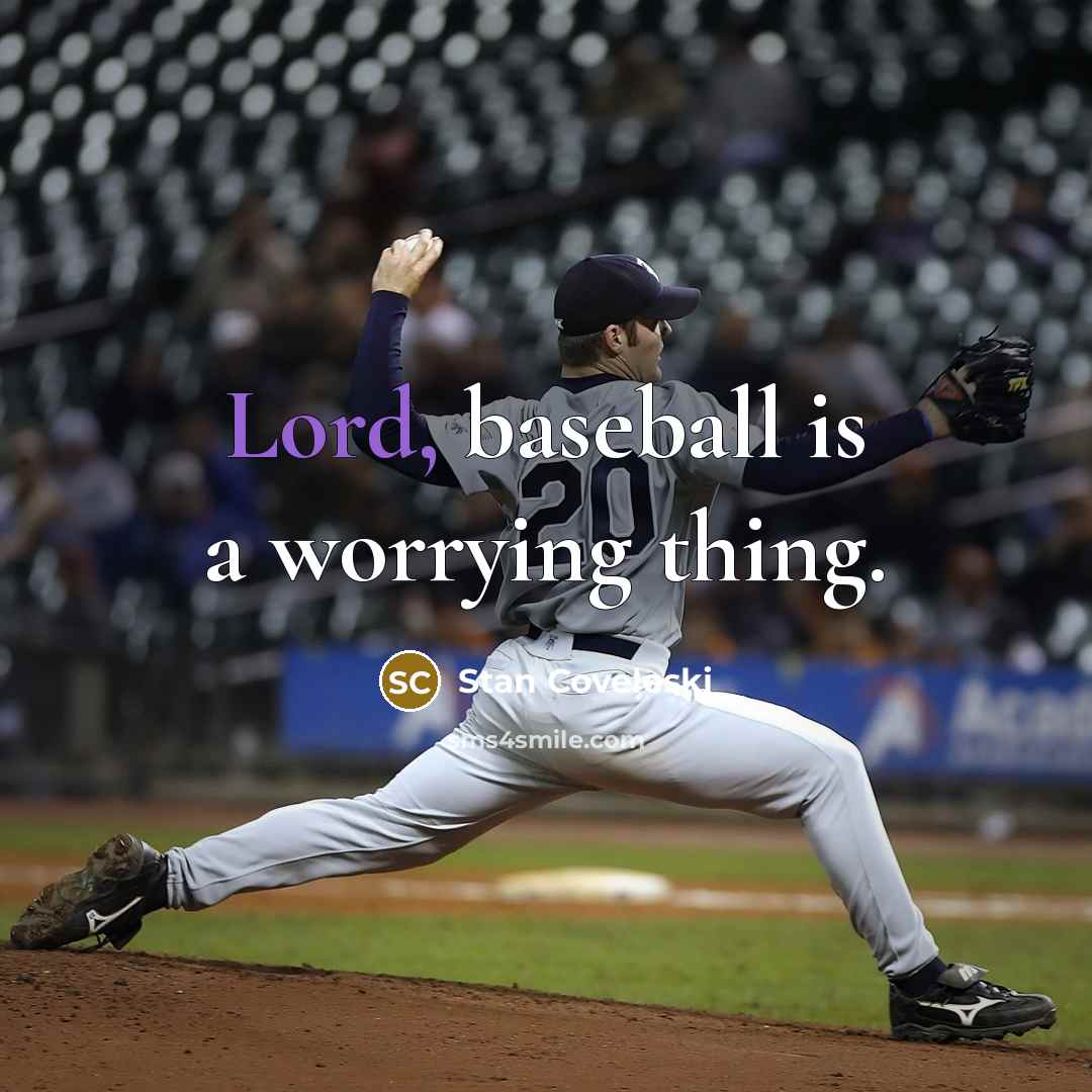 “Lord, baseball is a worrying thing.…” quote by Stan Coveleski