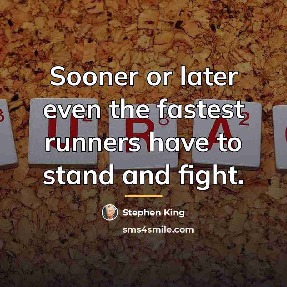 “Sooner or later even the fastest runners have to stand…” quote by Stephen King