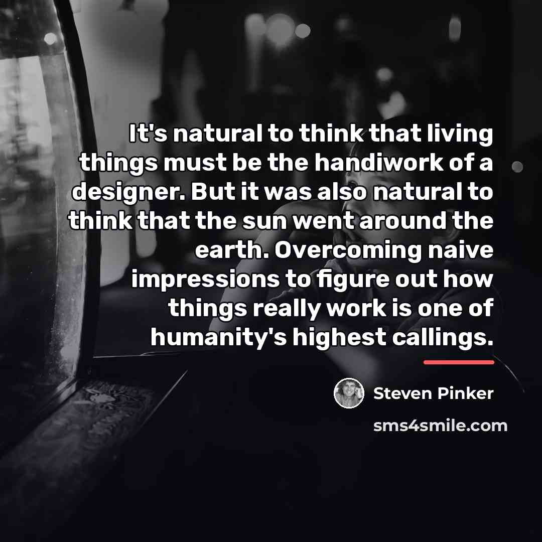 “It's natural to think that living things must be the…” quote by Steven Pinker