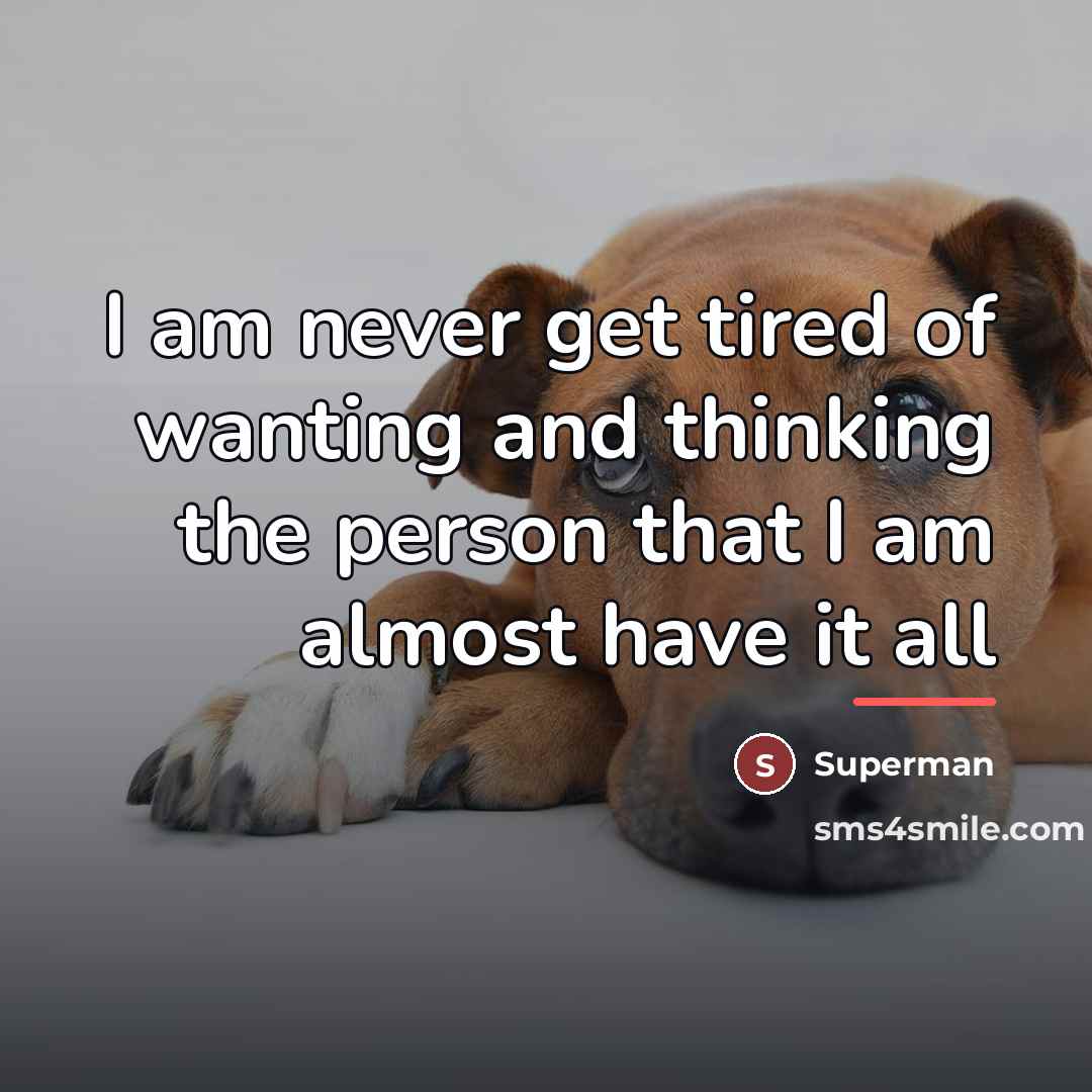 “I am never get tired of wanting and thinking the…” quote by Superman