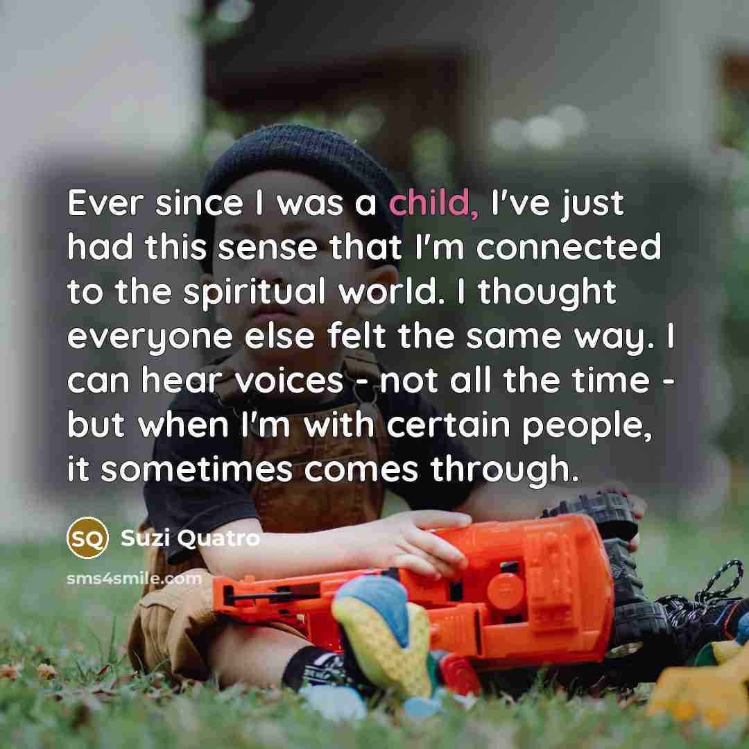 “Ever since I was a child, I've just had this…” quote by Suzi Quatro