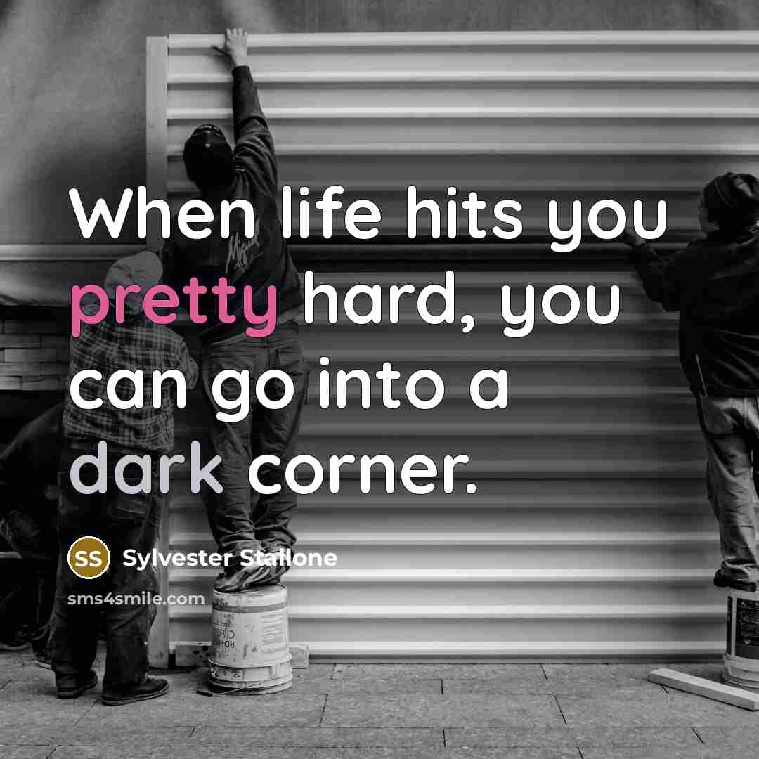 “When life hits you pretty hard, you can go into…” quote by Sylvester Stallone