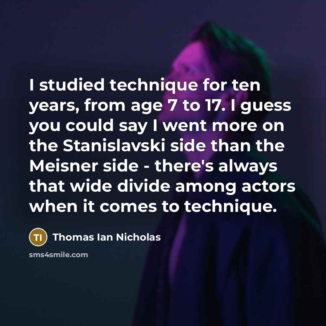 “I studied technique for ten years, from age 7 to…” quote by Thomas Ian Nicholas