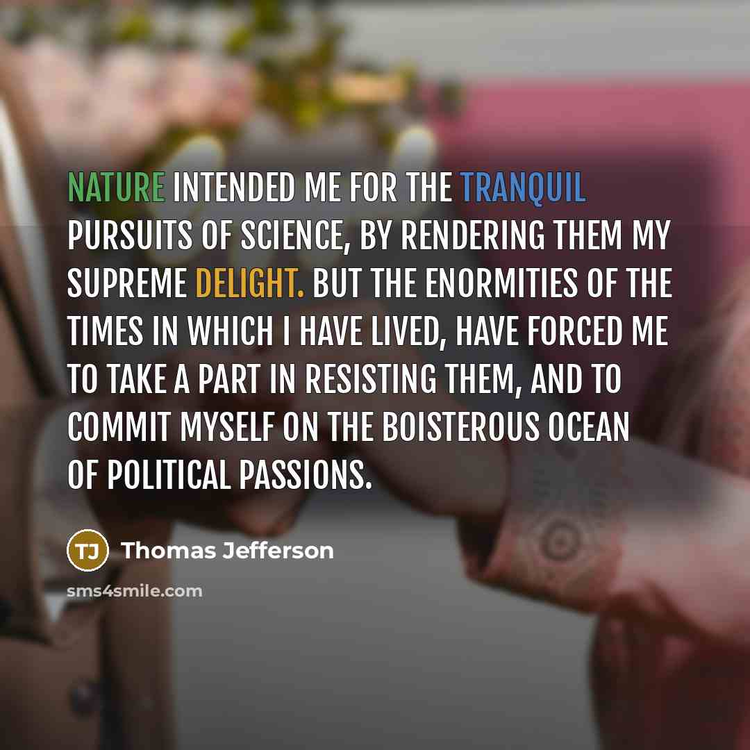 “Nature intended me for the tranquil pursuits of science, by…” quote by Thomas Jefferson