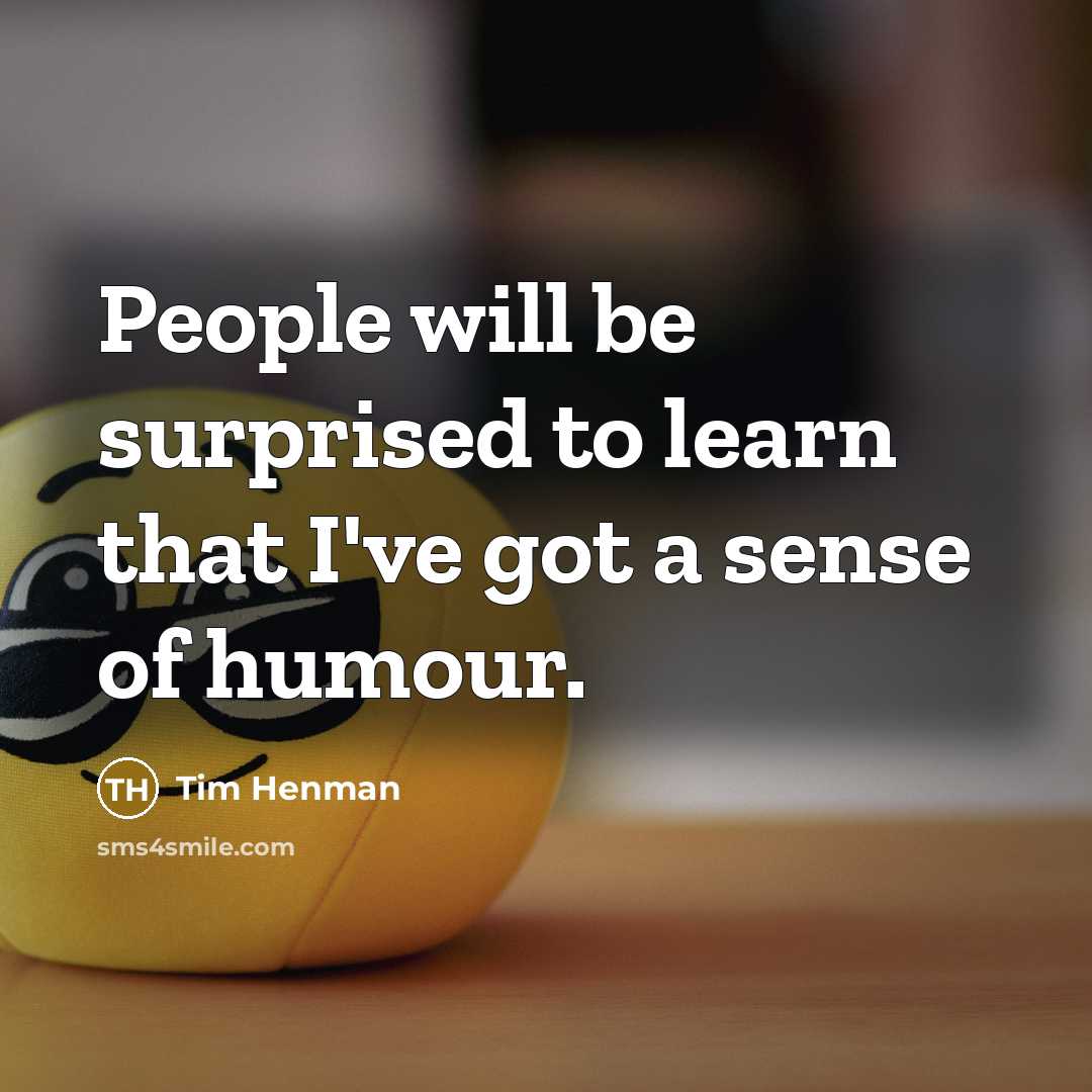 “People will be surprised to learn that I've got a…” quote by Tim Henman
