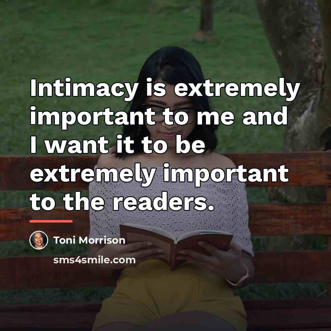 “Intimacy is extremely important to me and I want it…” quote by Toni Morrison