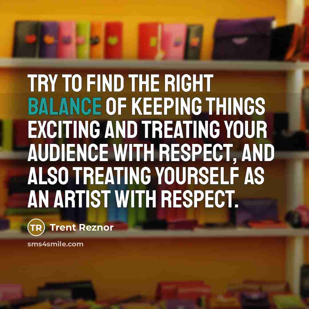 “Try to find the right balance of keeping things exciting…” quote by Trent Reznor