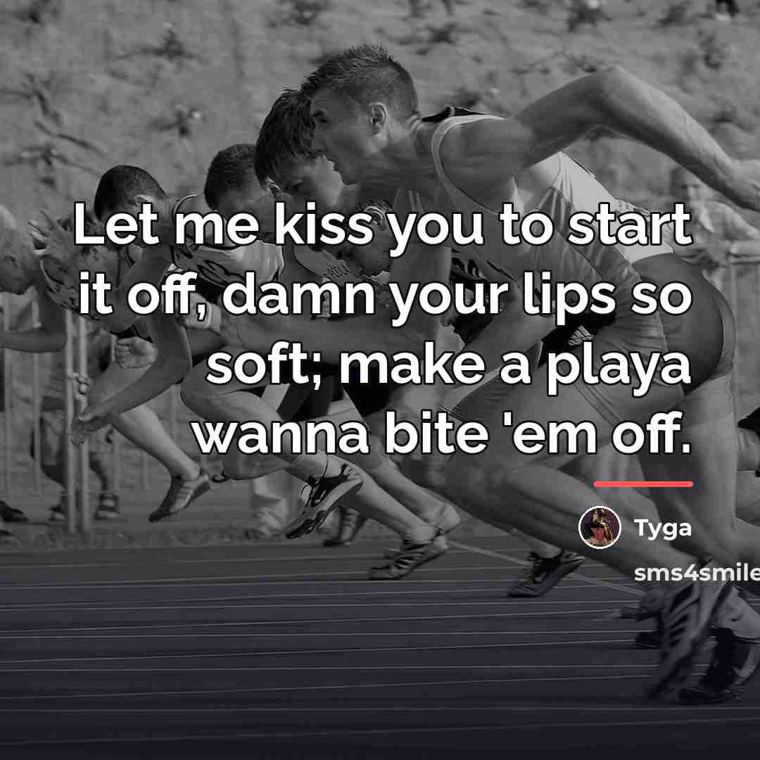 “Let me kiss you to start it off, damn your…” quote by Tyga
