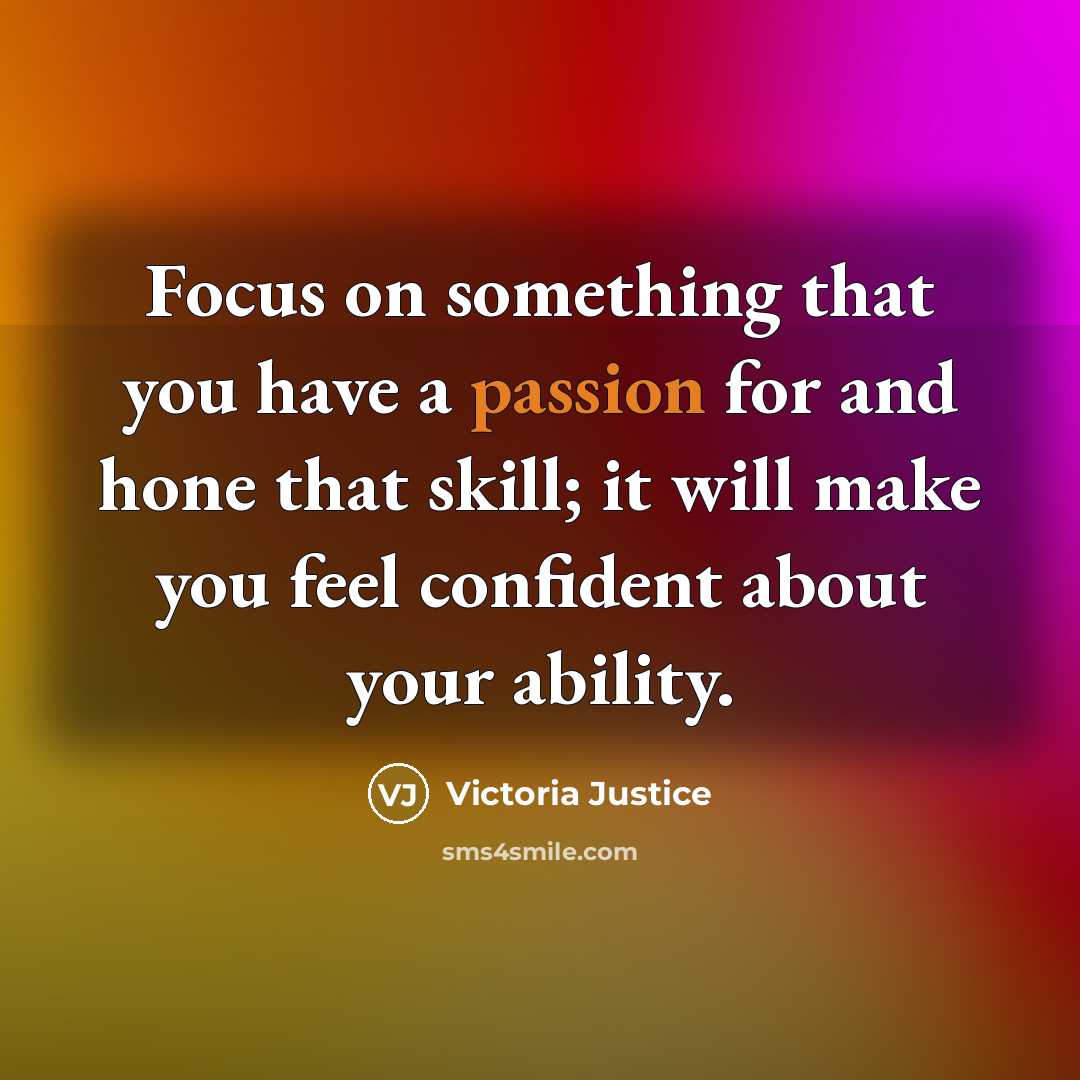 “Focus on something that you have a passion for and…” quote by Victoria Justice