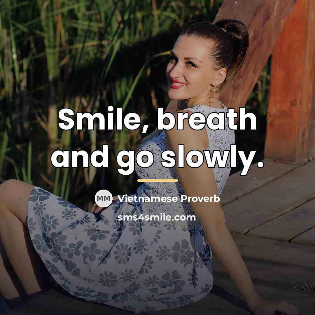 “Smile, breath and go slowly.…” quote by Vietnamese Proverb