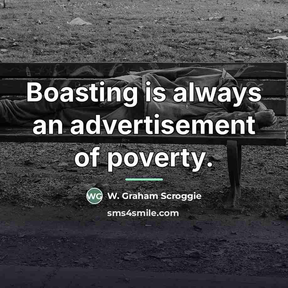 “Boasting is always an advertisement of poverty.…” quote by W. Graham Scroggie
