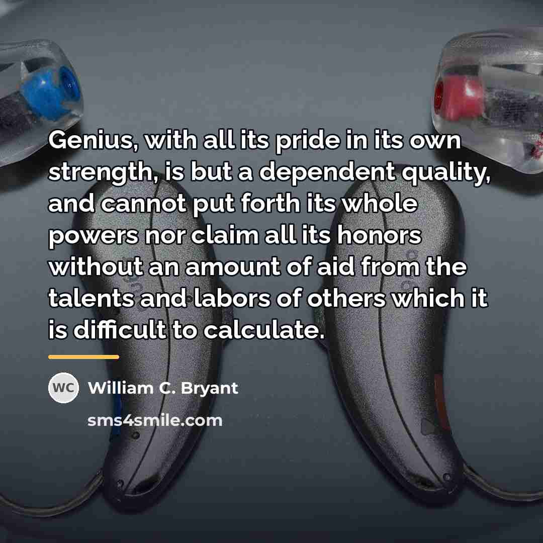 “Genius, with all its pride in its own strength, is…” quote by William C. Bryant