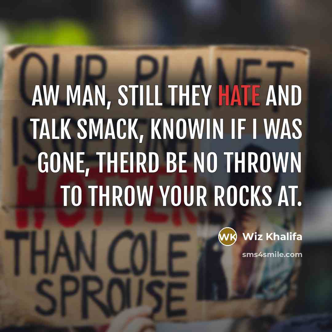 “Aw man, still they hate and talk smack, Knowin if…” quote by Wiz Khalifa