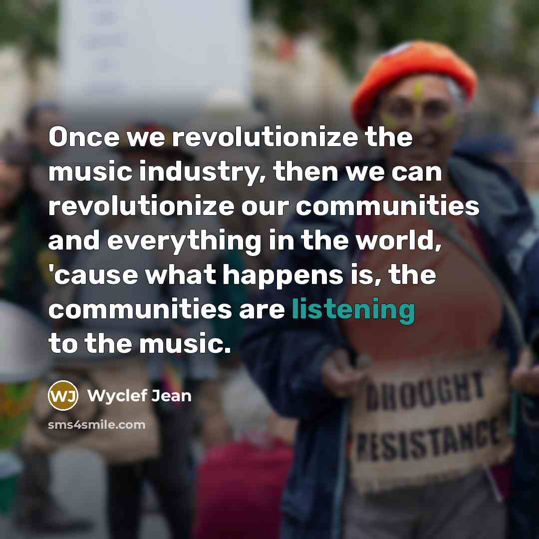 “Once we revolutionize the music industry, then we can revolutionize…” quote by Wyclef Jean