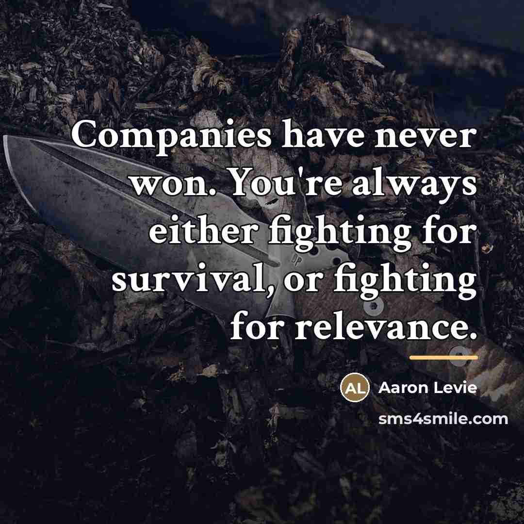 “Companies have never won. You're always either fighting for survival,…” quote by Aaron Levie