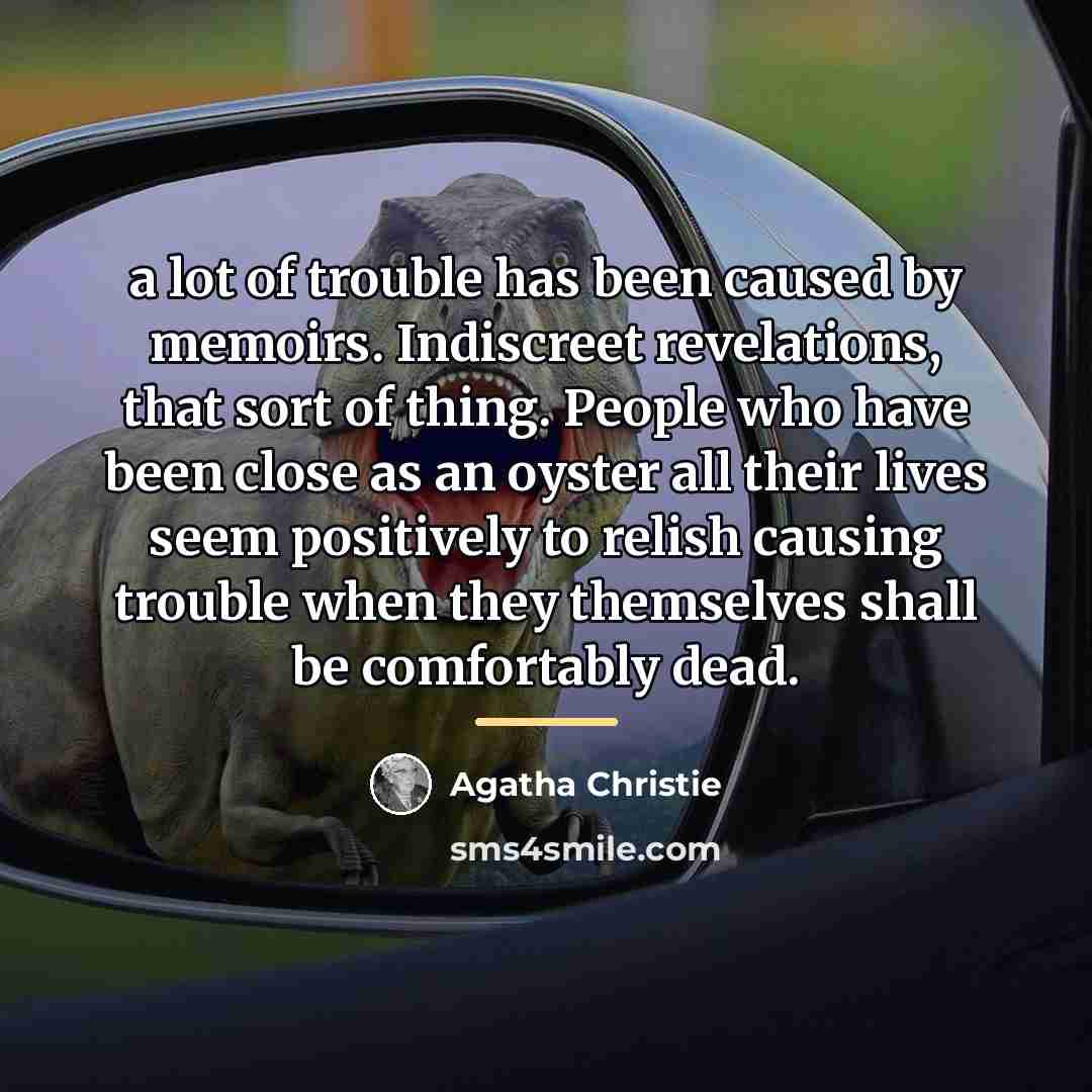 “a lot of trouble has been caused by memoirs. Indiscreet…” quote by Agatha Christie