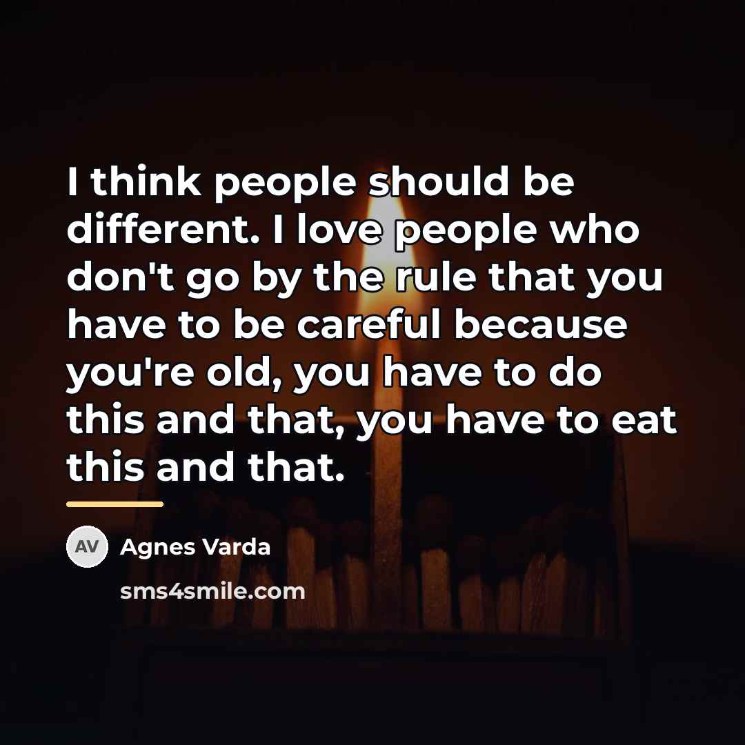 “I think people should be different. I love people who…” quote by Agnes Varda