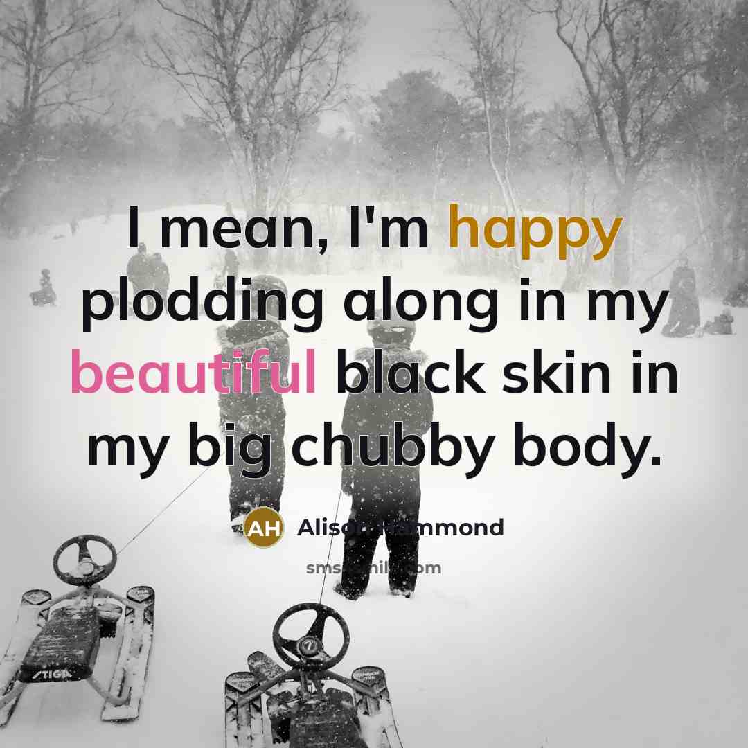 “I mean, I'm happy plodding along in my beautiful black…” quote by Alison Hammond