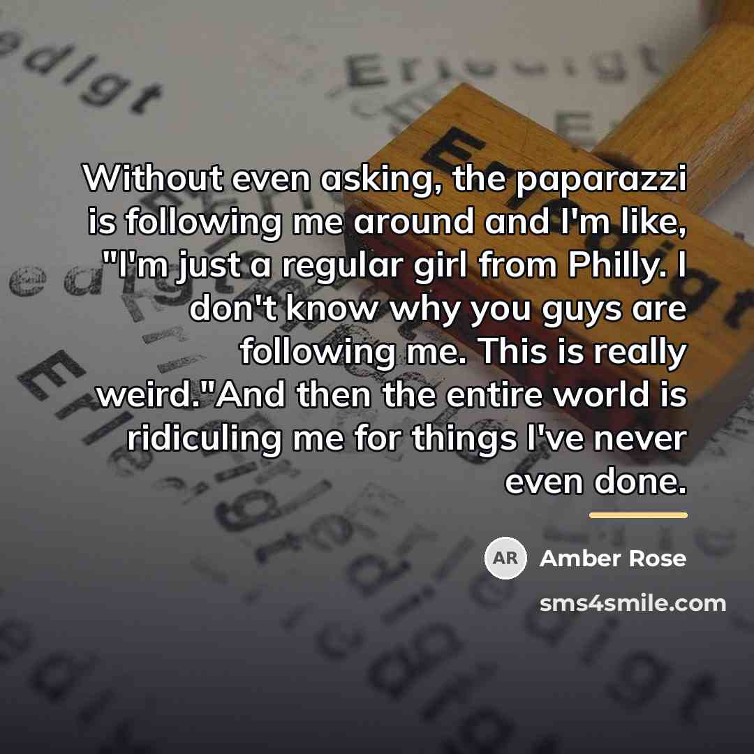“Without even asking, the paparazzi is following me around and…” quote by Amber Rose