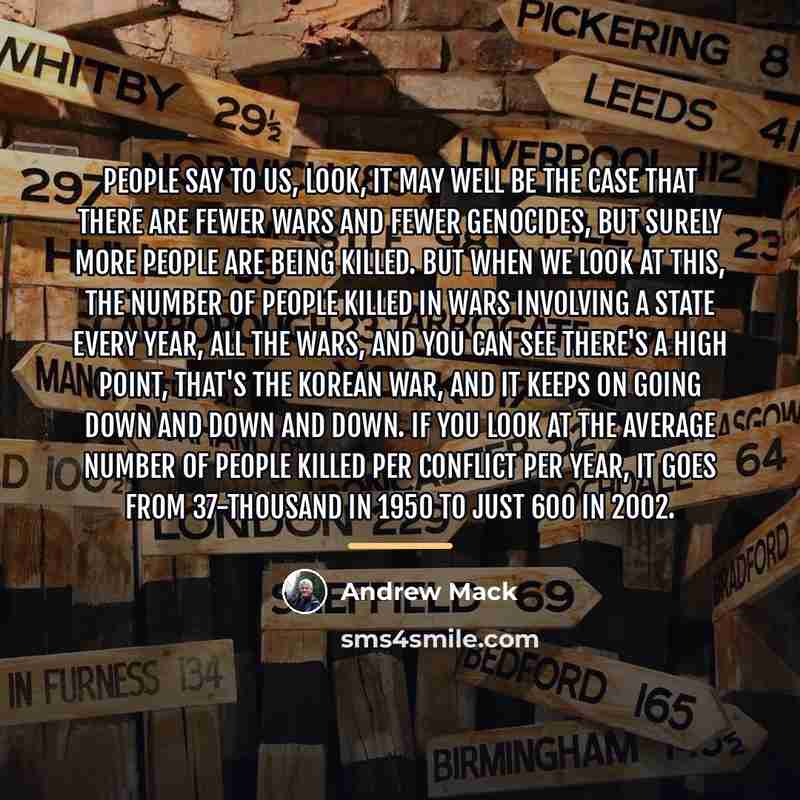 “People say to us, look, it may well be the…” quote by Andrew Mack