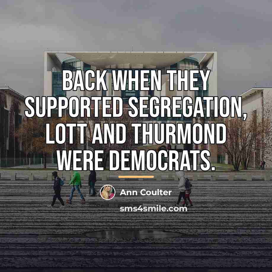 “Back when they supported segregation, Lott and Thurmond were Democrats.…” quote by Ann Coulter
