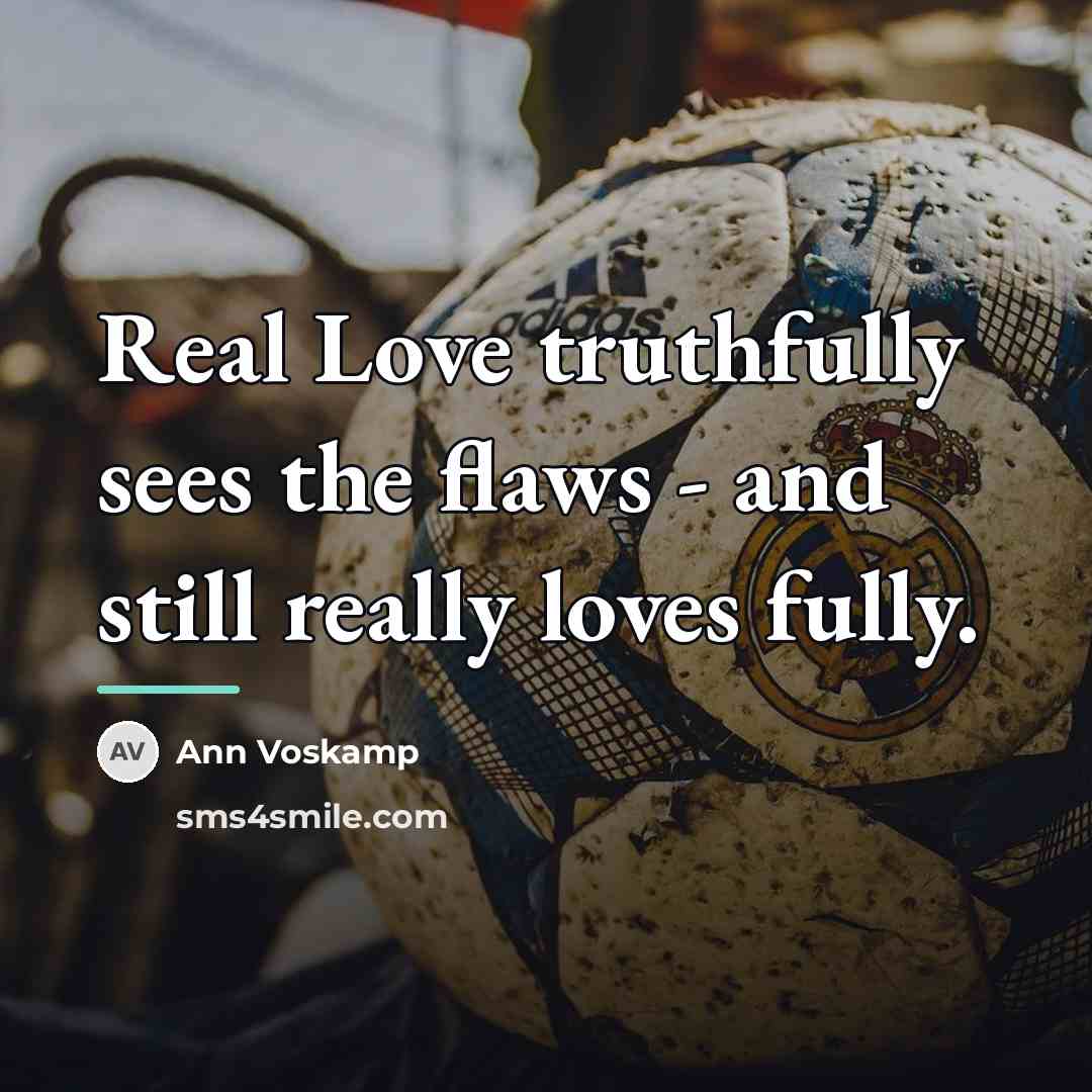 “Real Love truthfully sees the flaws - and still really…” quote by Ann Voskamp