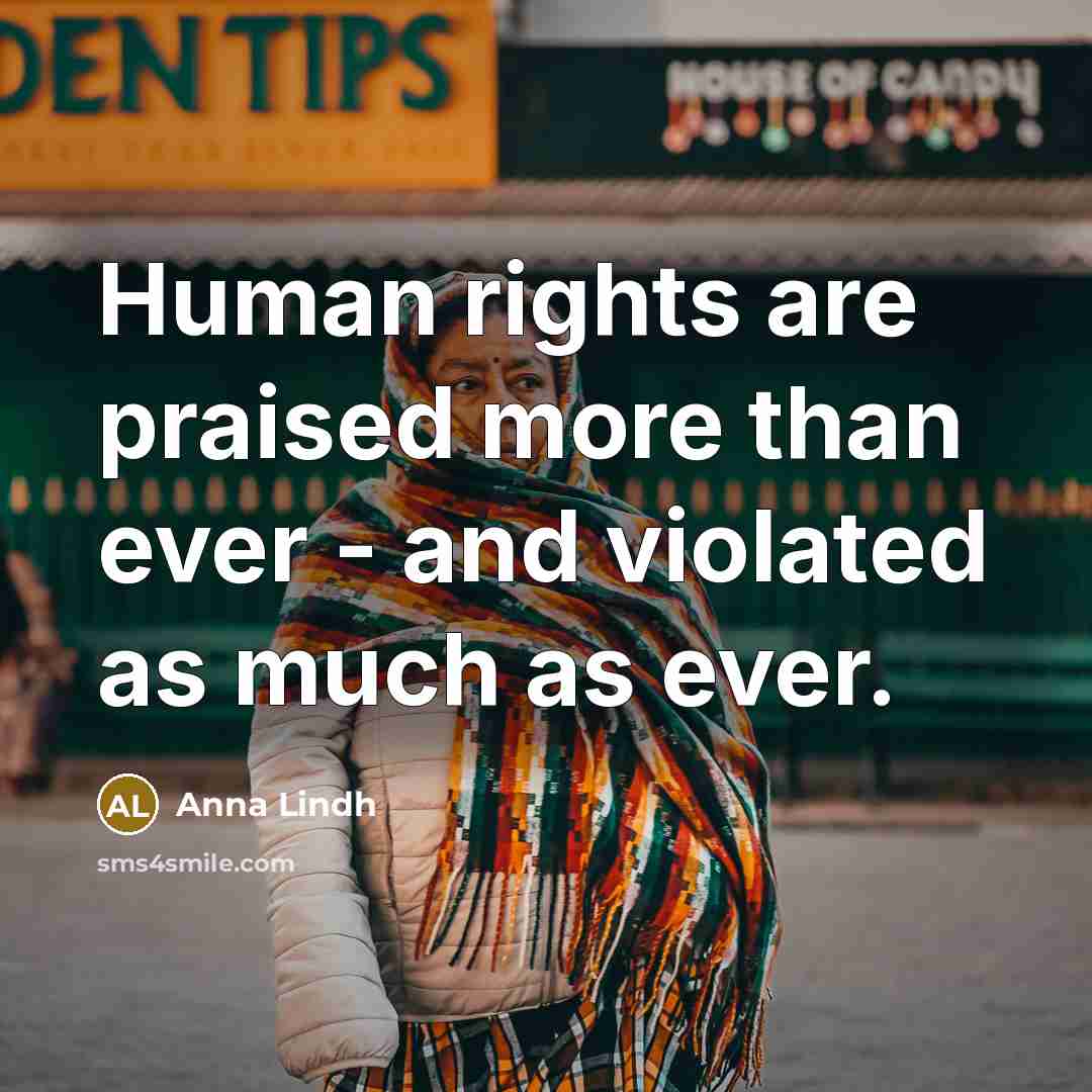 “Human rights are praised more than ever - and violated…” quote by Anna Lindh