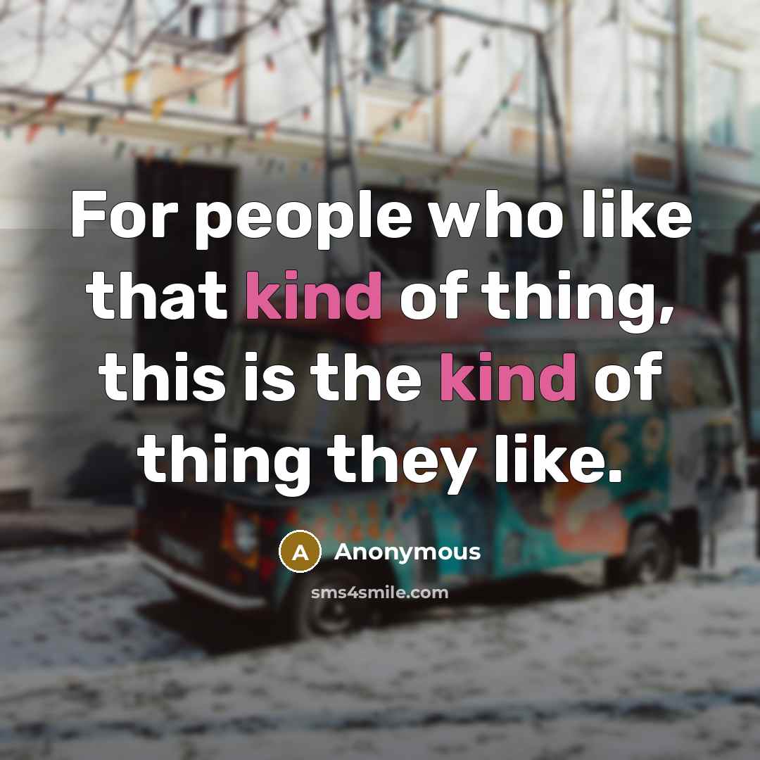 “For people who like that kind of thing, this is…” quote by Anonymous