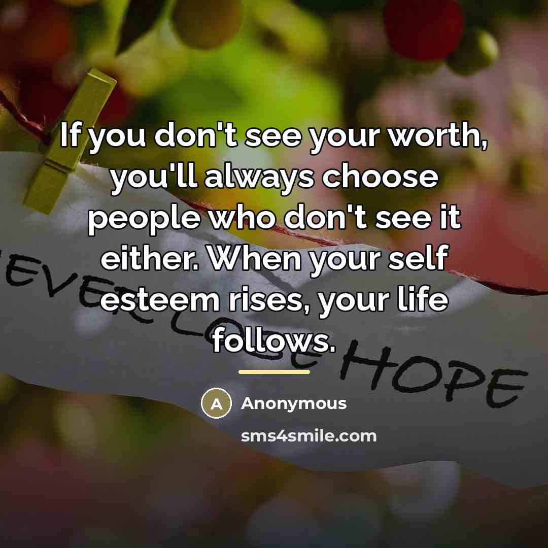 “If you don't see your worth, you'll always choose people…” quote by Anonymous