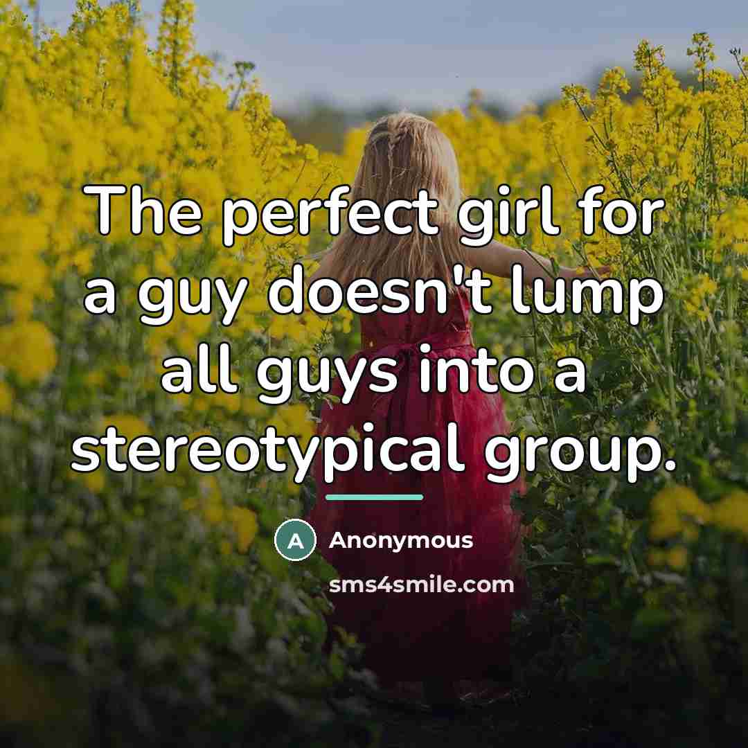 “The perfect girl for a guy doesn't lump all guys…” quote by Anonymous
