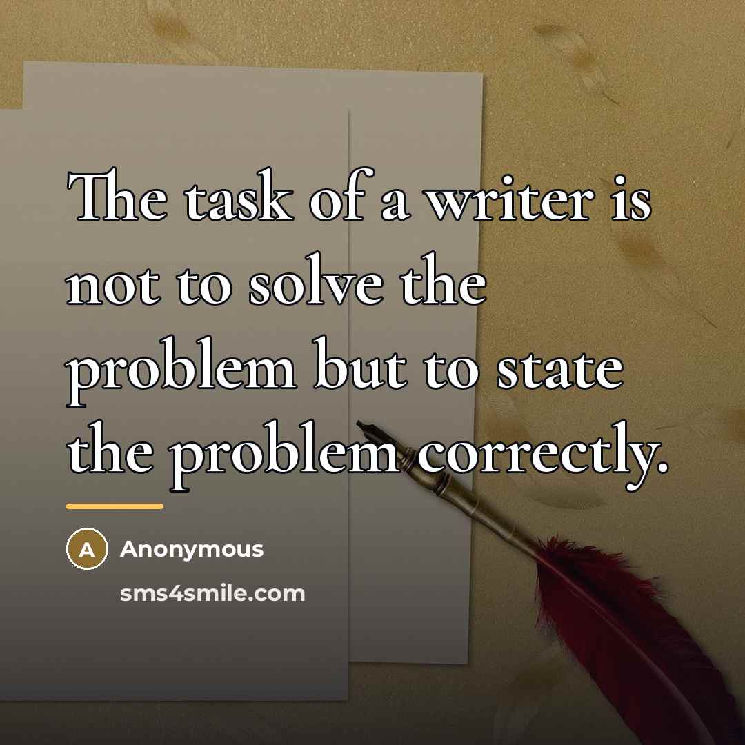 “The task of a writer is not to solve the…” quote by Anonymous