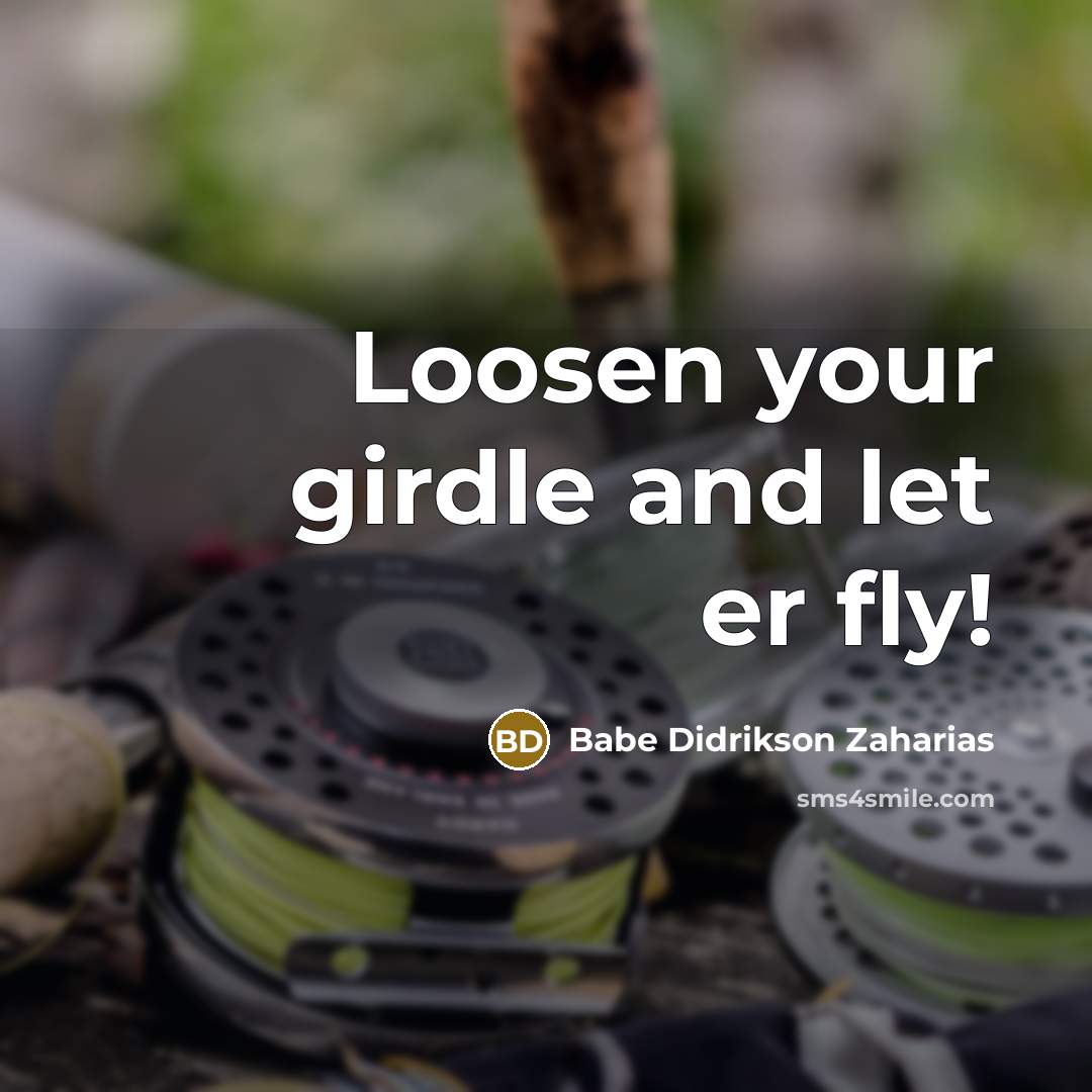 “Loosen your girdle and let er fly!…” quote by Babe Didrikson Zaharias