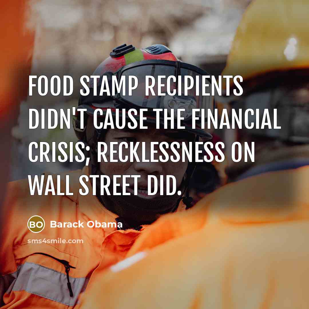“Food Stamp recipients didn't cause the financial crisis; recklessness on…” quote by Barack Obama