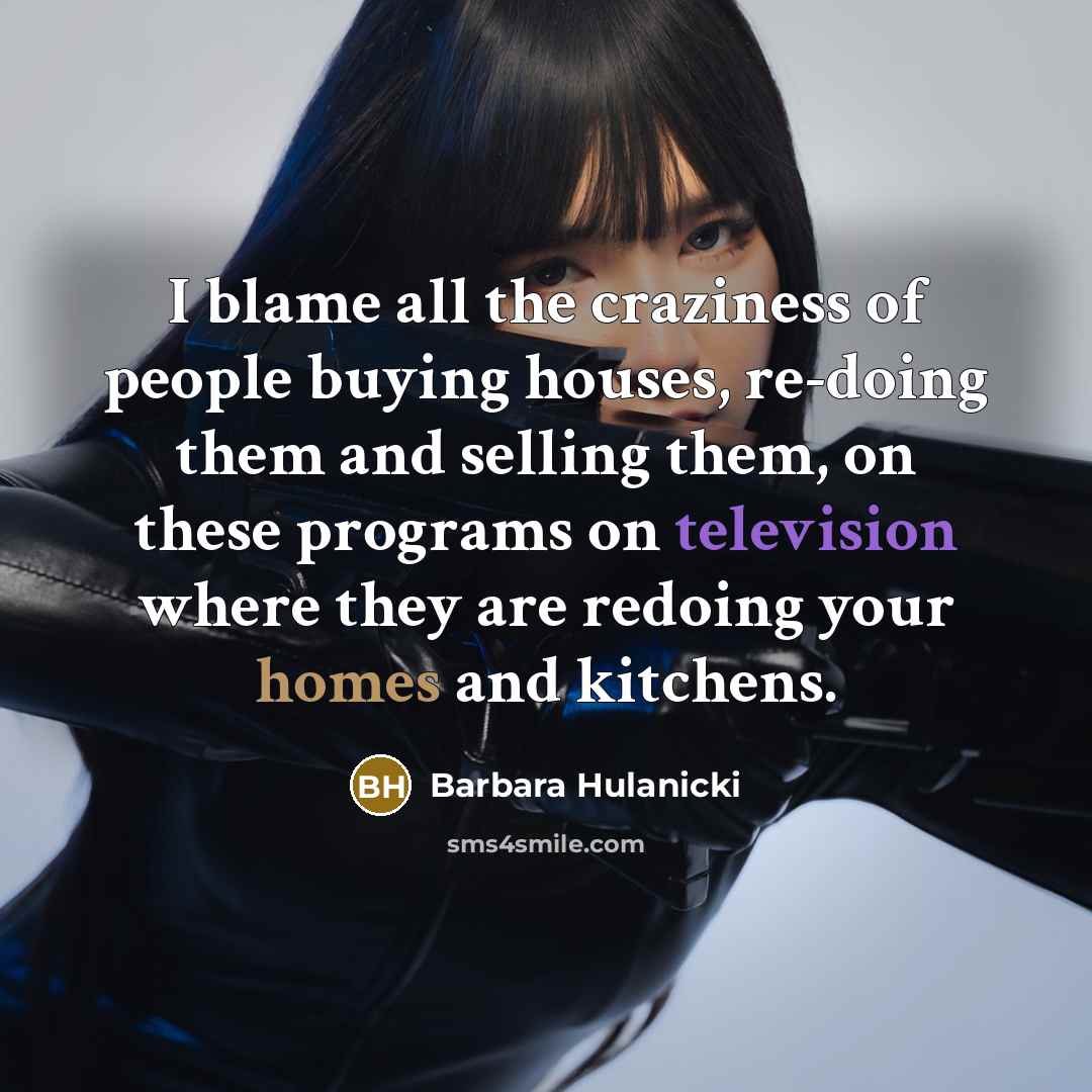 “I blame all the craziness of people buying houses, re-doing…” quote by Barbara Hulanicki