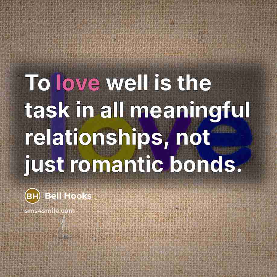 “To love well is the task in all meaningful relationships,…” quote by Bell Hooks