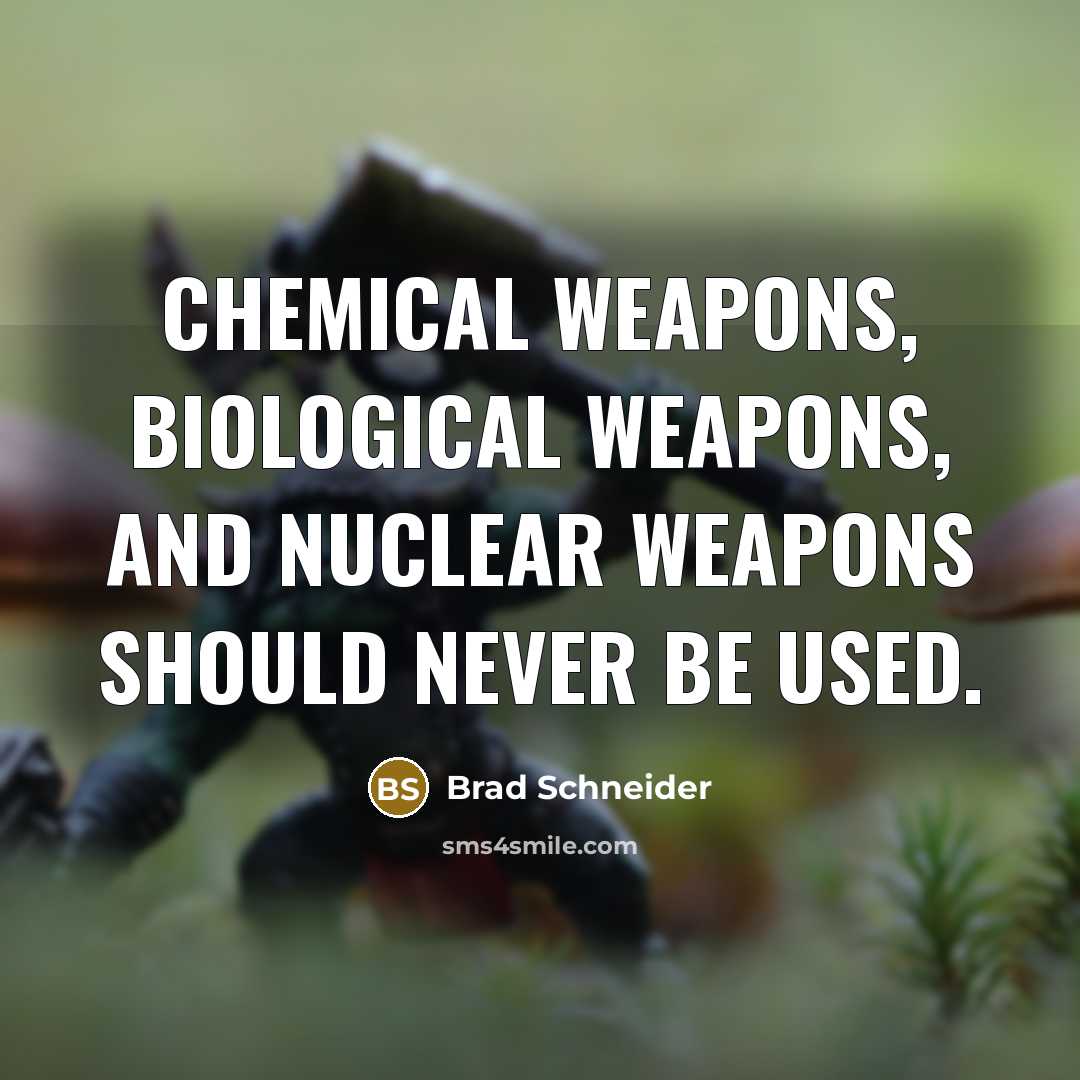 “Chemical weapons, biological weapons, and nuclear weapons should never be…” quote by Brad Schneider