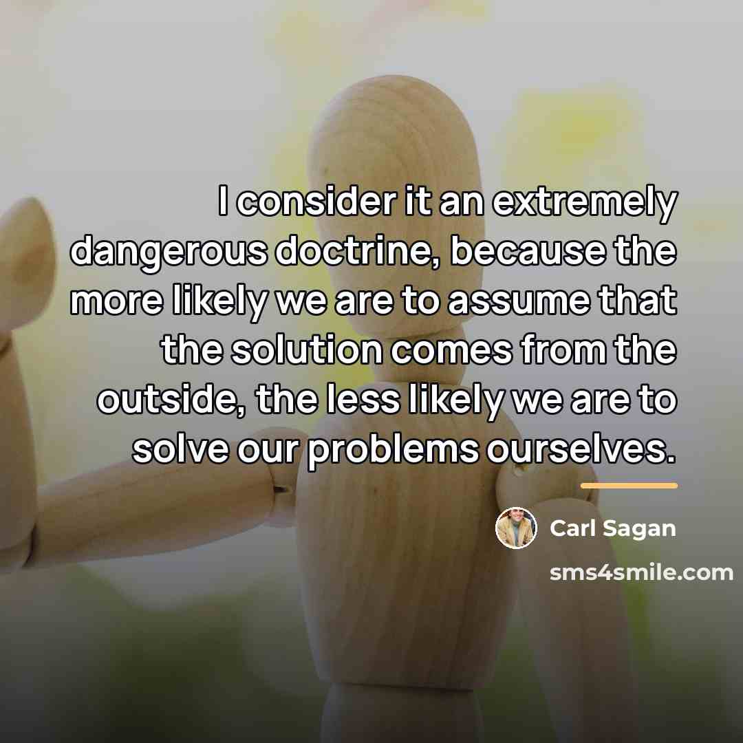 “I consider it an extremely dangerous doctrine, because the more…” quote by Carl Sagan