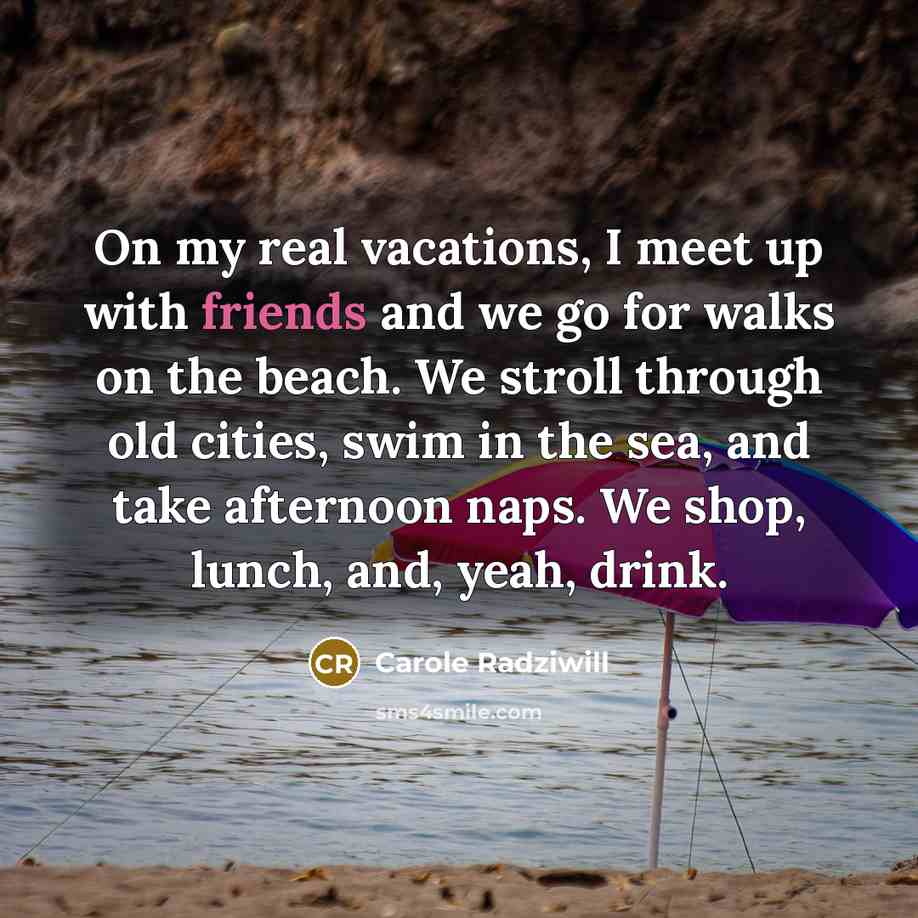 “On my real vacations, I meet up with friends and…” quote by Carole Radziwill