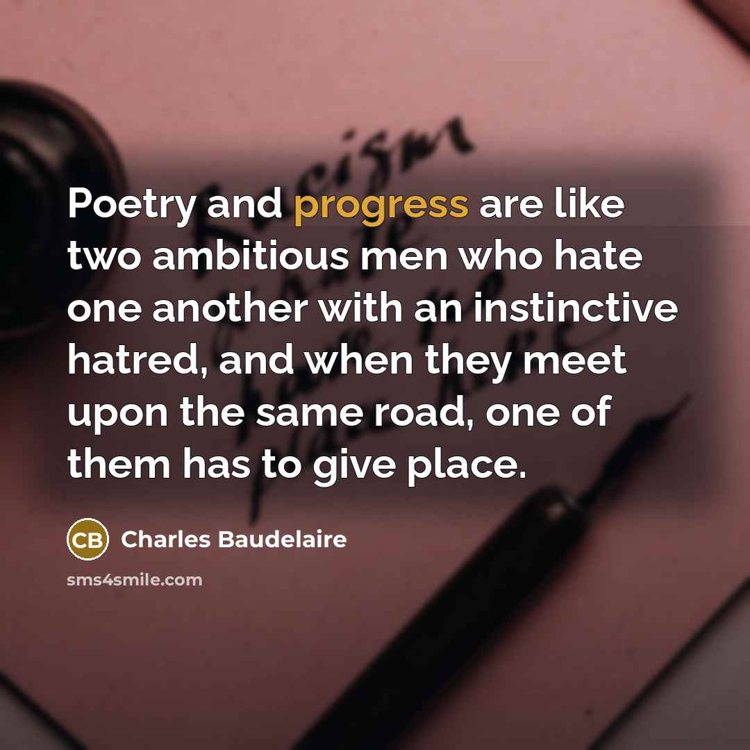 “Poetry and progress are like two ambitious men who hate…” quote by Charles Baudelaire
