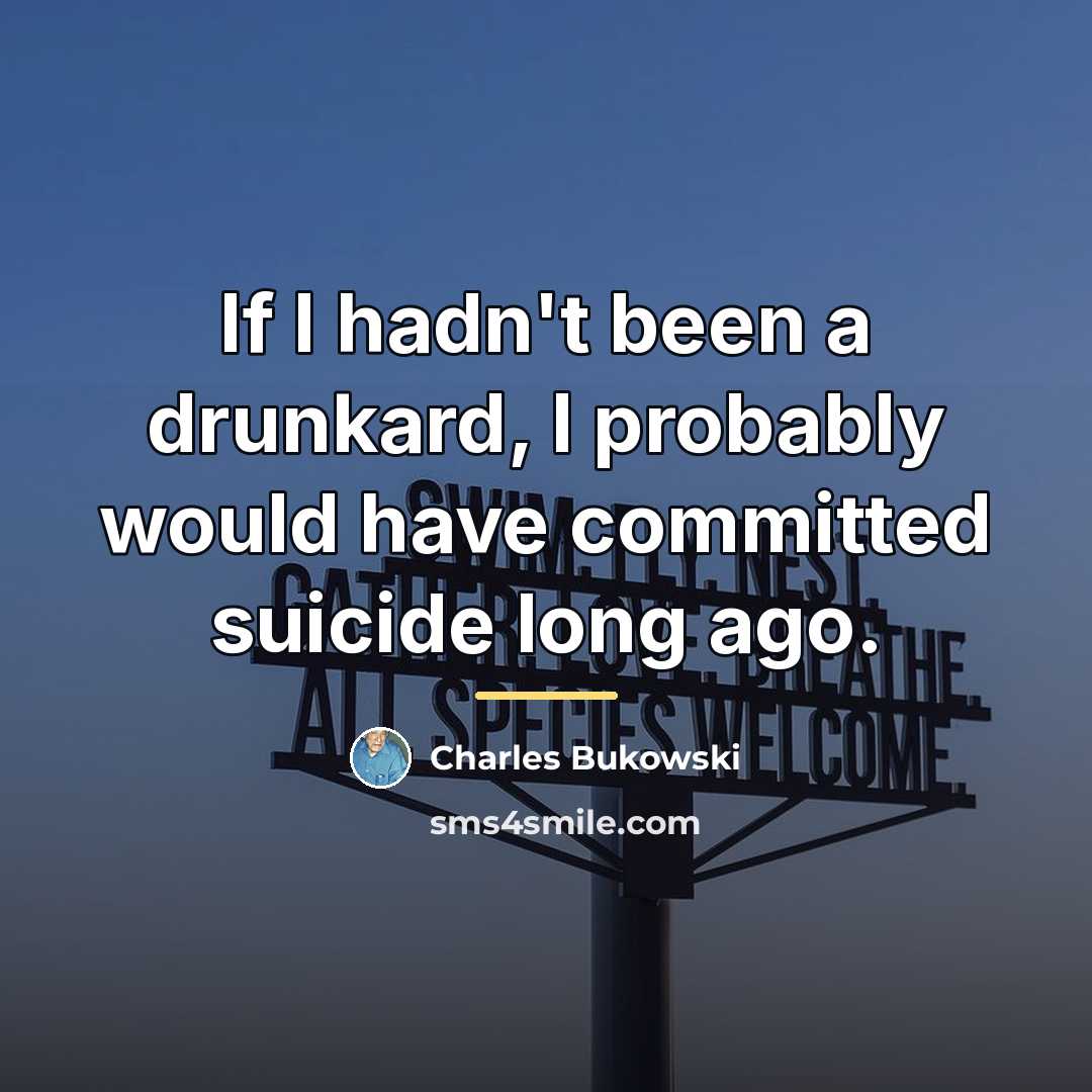“If I hadn't been a drunkard, I probably would have…” quote by Charles Bukowski