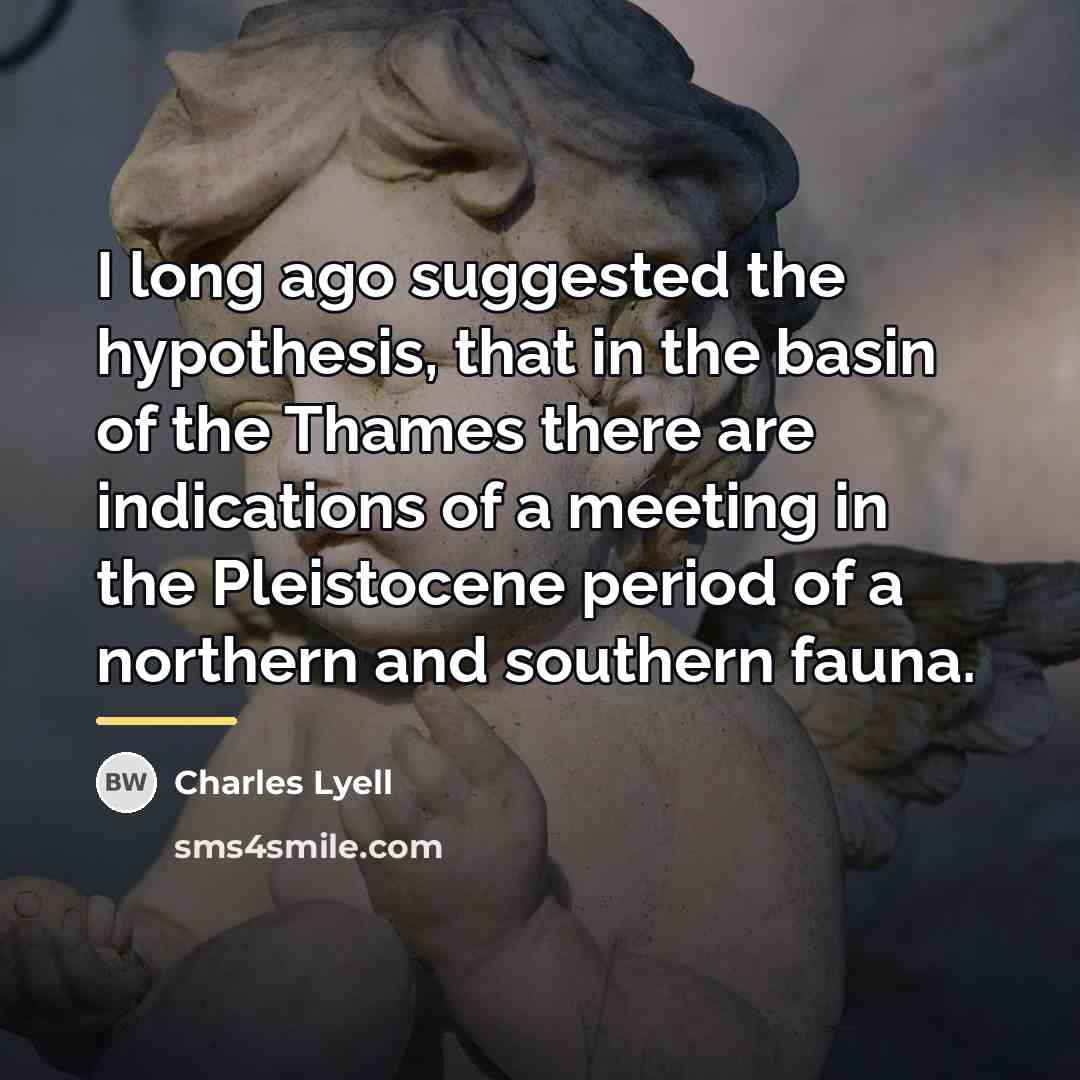“I long ago suggested the hypothesis, that in the basin…” quote by Charles Lyell
