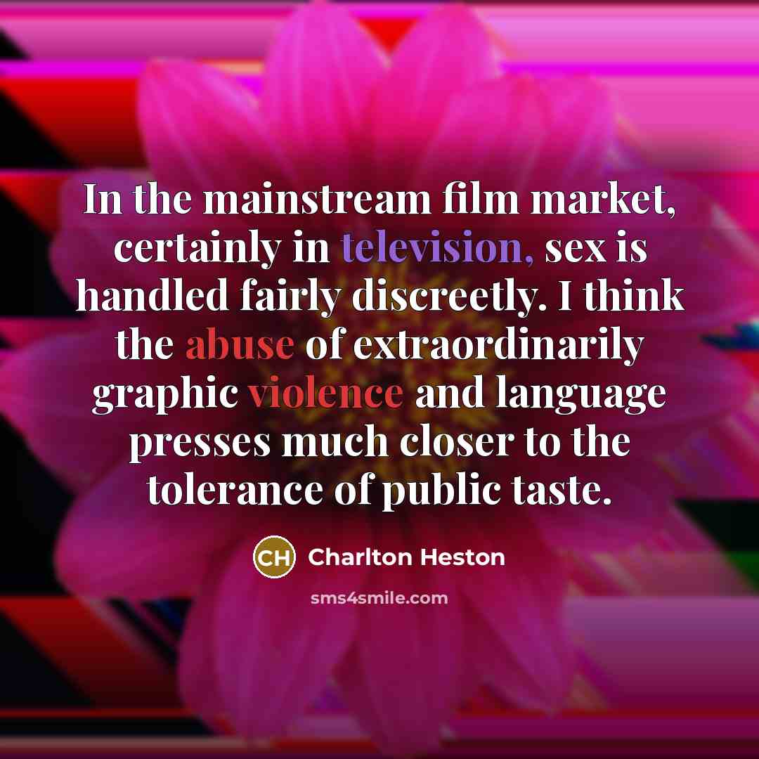 “In the mainstream film market, certainly in television, sex is…” quote by Charlton Heston