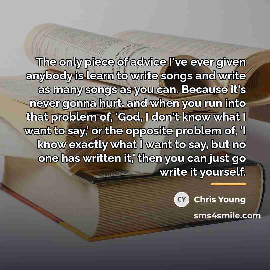 “The only piece of advice I've ever given anybody is…” quote by Chris Young