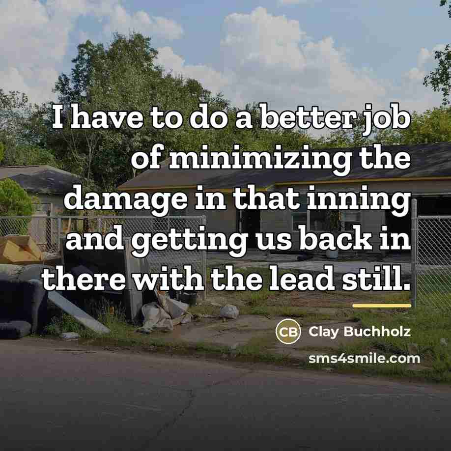 “I have to do a better job of minimizing the…” quote by Clay Buchholz
