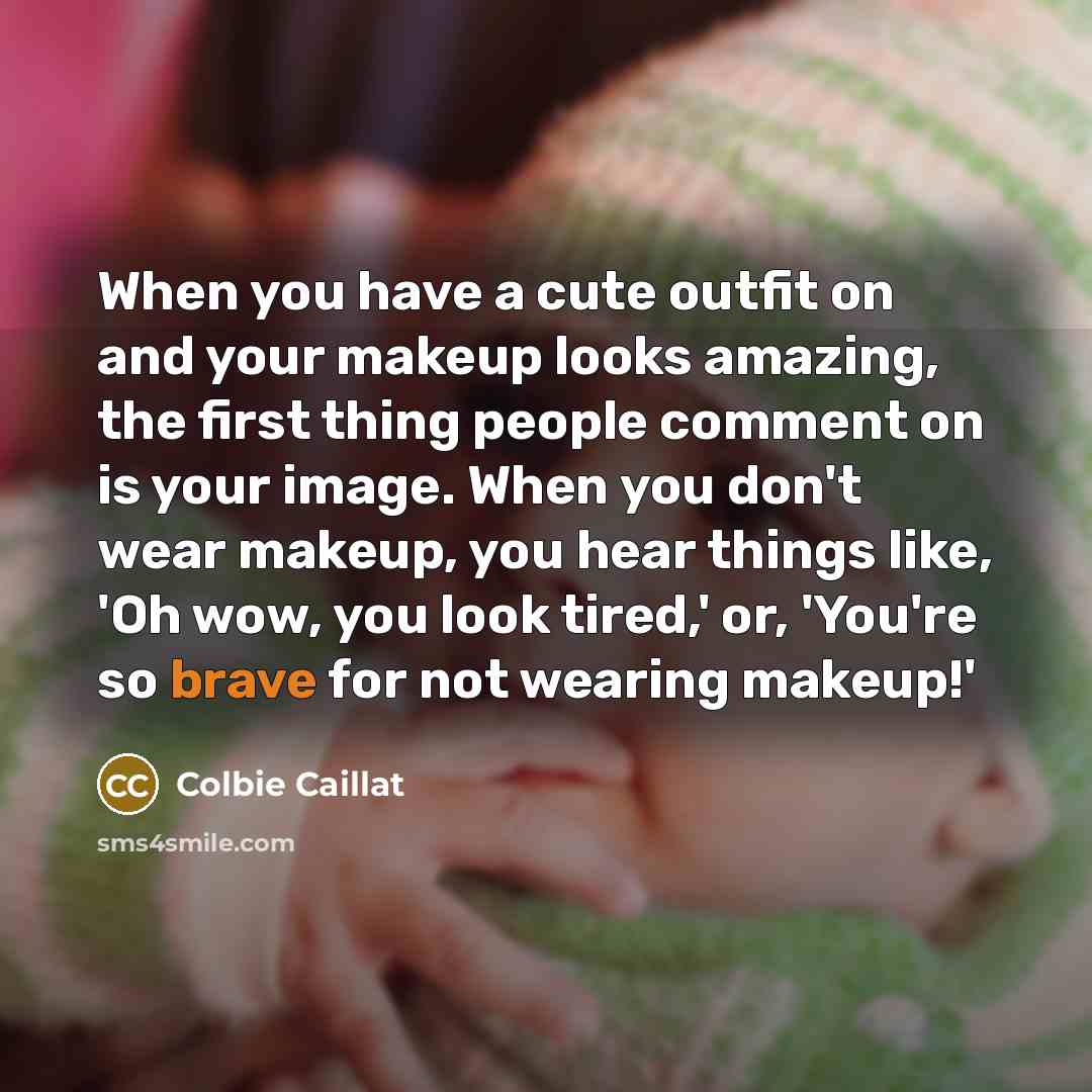 “When you have a cute outfit on and your makeup…” quote by Colbie Caillat
