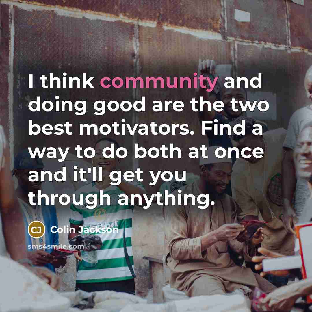 “I think community and doing good are the two best…” quote by Colin Jackson