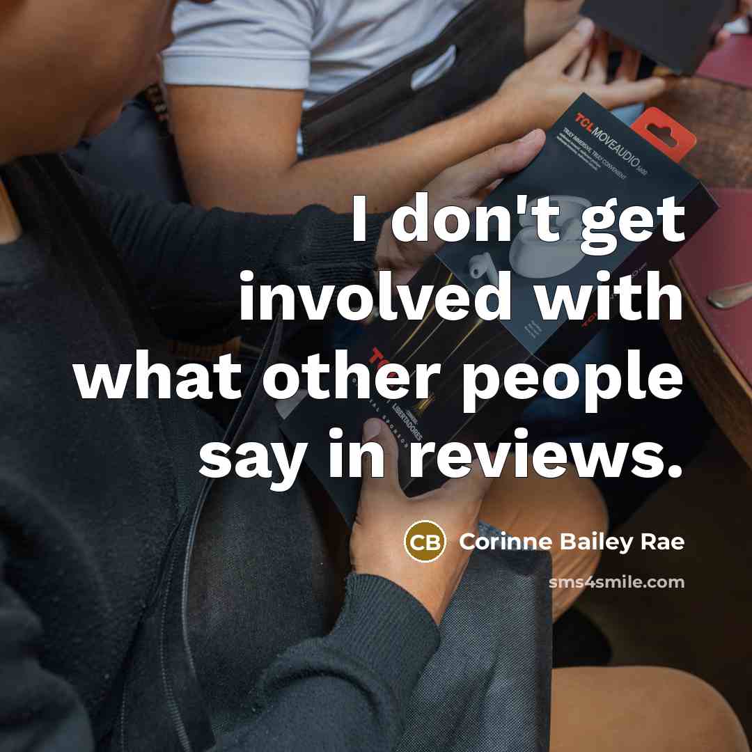 “I don't get involved with what other people say in…” quote by Corinne Bailey Rae