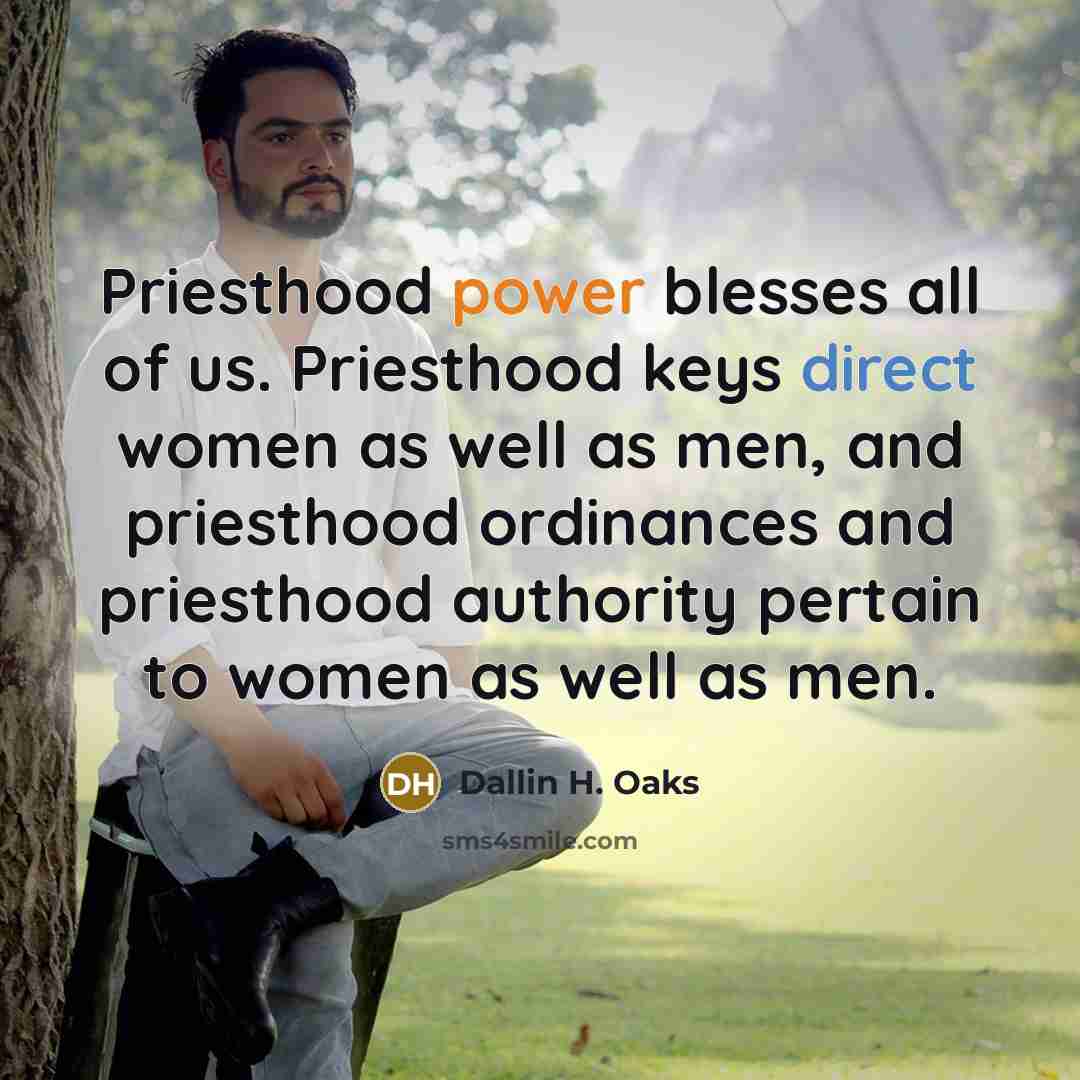 “Priesthood power blesses all of us. Priesthood keys direct women…” quote by Dallin H. Oaks