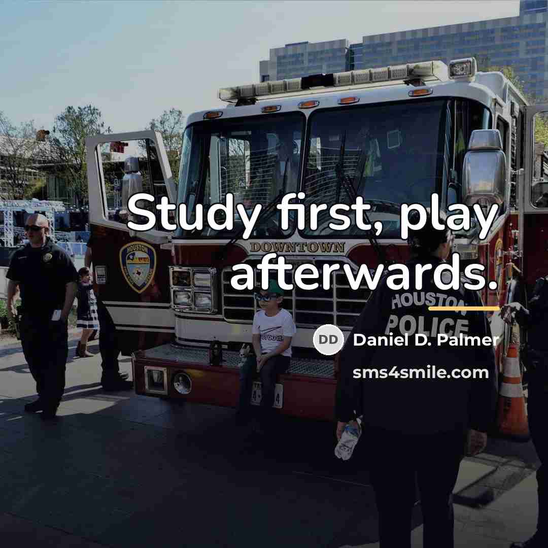 “Study first, play afterwards.…” quote by Daniel D. Palmer